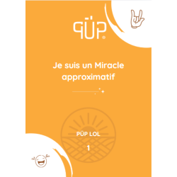 PÜP Lol – Livret n° 1 "Je suis un miracle approximatif"