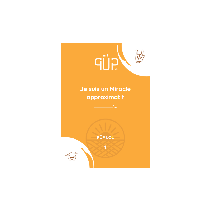 PÜP Lol – Livret n° 1 "Je suis un miracle approximatif"