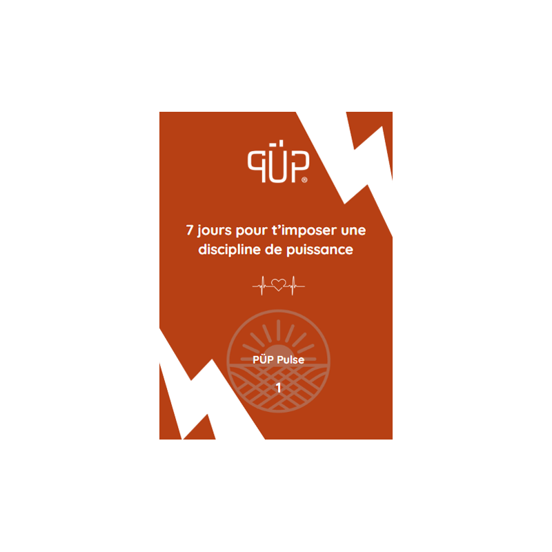 PÜP Pulse – Livret n° 1 "7 jours pour t'imposer une discipline de puissance"
