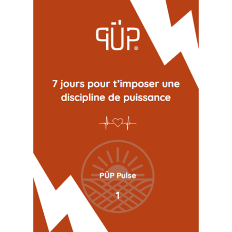 PÜP Pulse – Livret n° 1 "7 jours pour t'imposer une discipline de puissance"